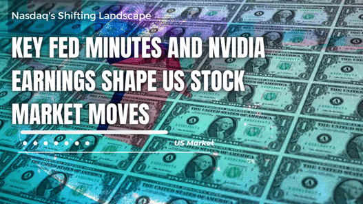 Key Fed Minutes and Nvidia Earnings Shape US Stock Market Moves